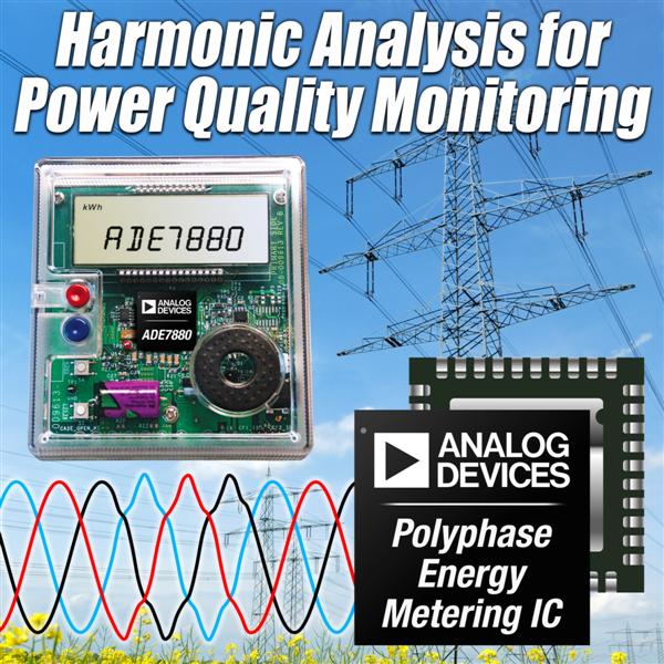 Energy Metering  IC Provides High Accuracy Harmonic Analysis For Advanced Power Quality Monitoring