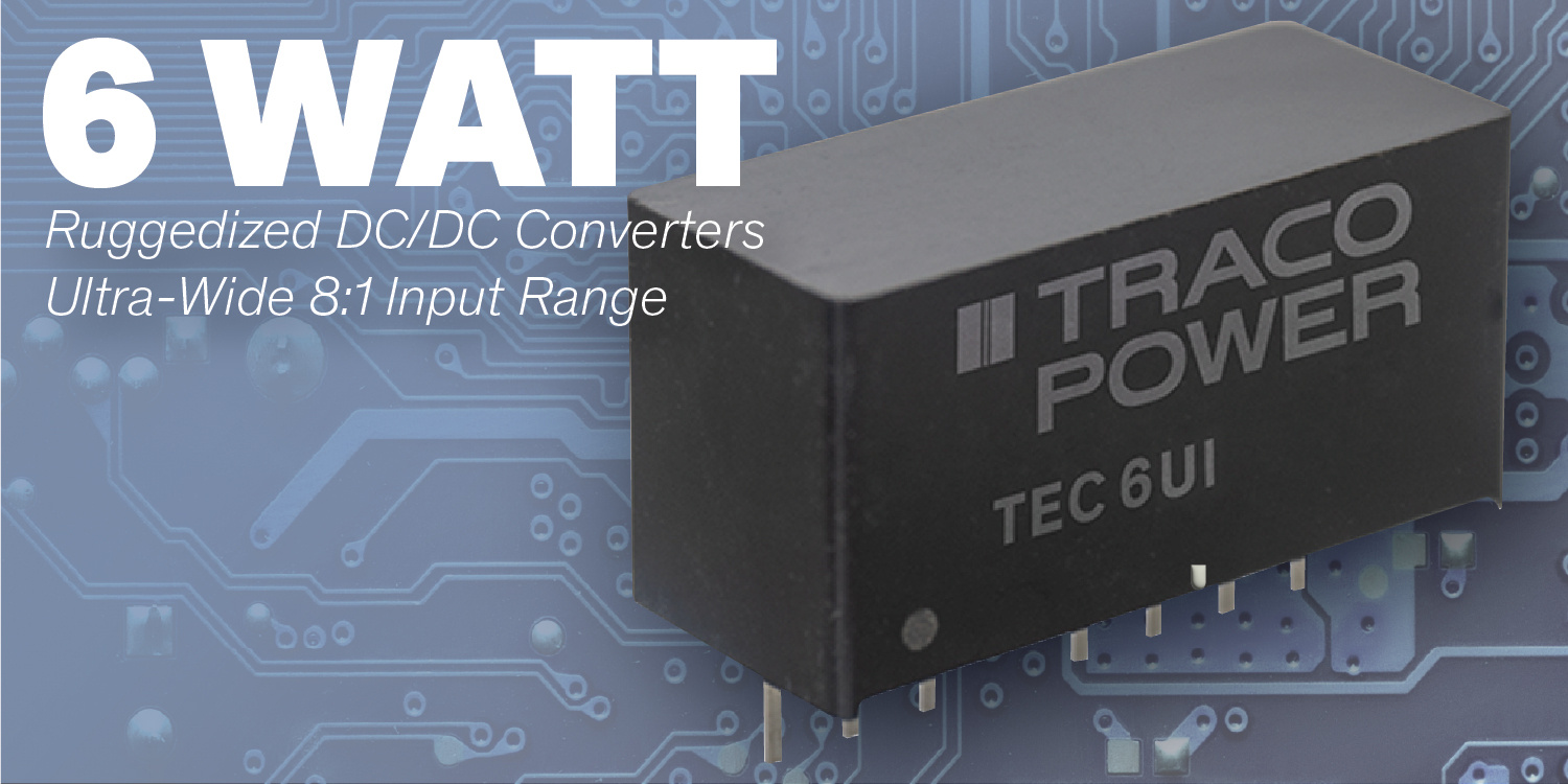 Ruggedized 6 Watt DC/DC Converters with Ultra-Wide 8:1 Inputs