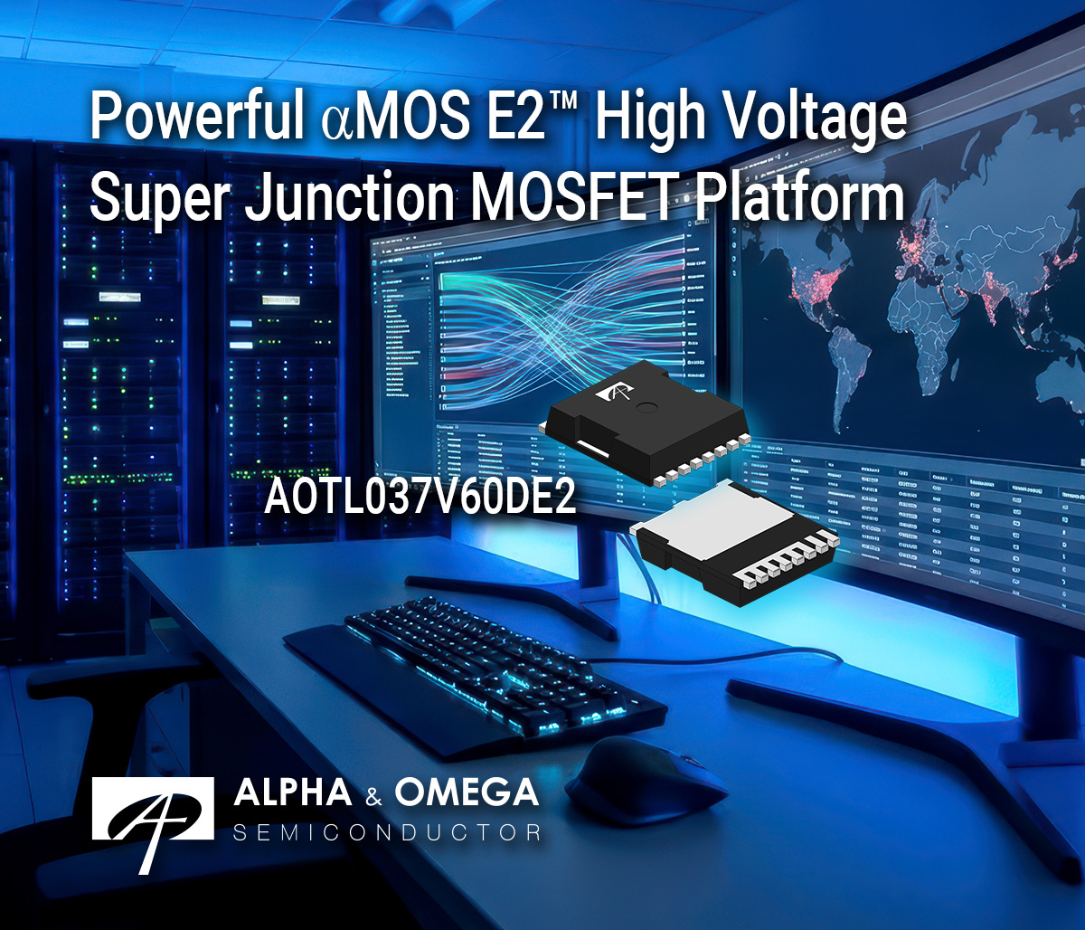 Alpha and Omega Semiconductor Unveils its Powerful aMOS E2 600V Super Junction MOSFET Platform
